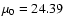 $\mu_0 = 24.39$