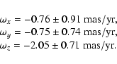 \begin{displaymath}\begin{array}{l}
\omega_x=-0.76\pm0.91~{\rm mas/yr},\\
\omeg...
... mas/yr},\\
\omega_z=-2.05\pm0.71~{\rm mas/yr}.\\
\end{array}\end{displaymath}