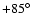 $+85^\circ$