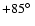 $+85\hbox{$^\circ$ }$