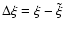 $\Delta\xi=\xi-\tilde\xi$