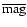 $\overline{\rm mag}$