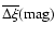 $\overline {\Delta \xi }({\rm mag})$