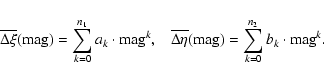 \begin{displaymath}\overline{\Delta\xi}({\rm mag})=\sum\limits_{k=0}^{n_1}a_k\cd...
...a\eta}({\rm mag})=\sum\limits_{k=0}^{n_2}b_k\cdot {\rm mag}^k.
\end{displaymath}