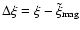 $\Delta\xi=\xi-\tilde\xi_{\rm mag}$