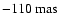 $-110~{\rm mas}$