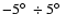 $-5\hbox{$^\circ$ }\div5\hbox{$^\circ$ }$