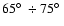 $65\hbox{$^\circ$ }\div75\hbox{$^\circ$ }$