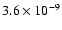 $3.6 \times 10^{-9}$