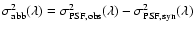 $\sigma_{\rm abb}^2(\lambda)=\sigma_{\rm PSF,obs}^2(\lambda)-
\sigma_{\rm PSF,syn}^2(\lambda)$