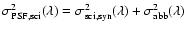 $\sigma_{\rm PSF,sci}^2(\lambda)=\sigma_{\rm sci,syn}^2(\lambda)
+\sigma_{\rm abb}^2(\lambda)$