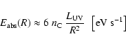 \begin{displaymath}E_{\rm abs}(R)\approx 6 \ n_{\rm C} \ \frac{L_{\rm UV}}{R^2} \ \ \left[{\rm eV}~{\rm s}^{-1}\right]
\end{displaymath}