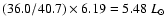 $(36.0/40.7)\times 6.19 = 5.48 ~L_{\odot}$