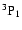 $\rm ^3P_1$