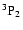 $\rm ^3P_2$