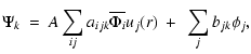 $\displaystyle \Psi_k~=~A\sum_{ij}a_{ijk}\overline{\Phi_i}
u_{j}(r)
~+~\sum_jb_{jk}\phi_j,$