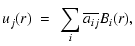 $\displaystyle u_{j}(r)~=~\sum_i\overline{a_{ij}}B_{i}(r),$
