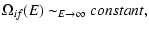 $\displaystyle \Omega_{if}(E) \sim_{E \rightarrow \infty} constant,$
