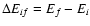 $\Delta E_{if} = E_{f}-E_i$