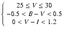 $
\left\{
\begin{array}{c}
25\leq V\leq30 \\
-0.5<B-V<0.5 \\
0<V-I<1.2
\end{array}\right.
$