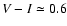 $V-I\simeq 0.6$