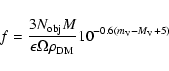 \begin{displaymath}f=\frac{3N_{\rm obj}M}{\epsilon\Omega\rho_{\rm DM}}
10^{-0.6(m_{\rm V}-M_{\rm V}+5)}
\end{displaymath}
