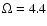 $\Omega=4.4$
