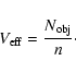 \begin{displaymath}V_{\rm eff}=\frac{N_{\rm obj}}{n}\cdot\end{displaymath}