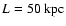$L=50\ {\rm kpc}$