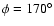 $\phi=170^{\circ}$