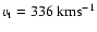 $v_{\rm
t}=336\ {\rm km s^{-1}}$
