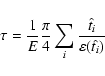 \begin{displaymath}\tau=\frac{1}{E}\frac{\pi}{4}\sum_i \frac{\hat t_i}{\varepsilon(\hat t_i)}
\end{displaymath}