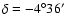$\delta= -4^{\circ}36^\prime$