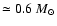 $\simeq 0.6~ M_\odot$