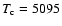 $T_{\rm c}=5095$