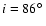 $i=86\hbox{$^\circ$ }$