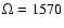 $\Omega = 1570$