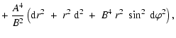 $\displaystyle +~\frac{A^4}{B^2}\left ({{\rm d}} r^2~+~r^2~{{\rm d}\th}^2~+~B^4~r^2~
\sin^2 \th~{{\rm d}\varphi}^2\right),$