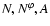 $N, N^{\varphi}, A$