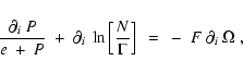 \begin{displaymath}
\frac{\partial_i~P}{e~+~P}~+~\partial_i~\ln
\left[\frac{N}{\Gamma}\right]~ =~ -~F~\partial_i~\Omega~, \end{displaymath}