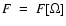 $F~=~F[\Omega]$