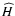 $\widehat{H}$