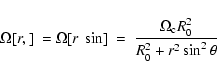 \begin{displaymath}
\Omega[r,\th]~=\Omega[r~\sin \th]~=~\frac{\Omega_{\rm c} R_{0}^2}{ R_{0}^2 +
r^2 \sin^2 \theta}
\end{displaymath}