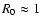 $R_0 \approx 1$