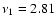 $\nu_1=2.81$