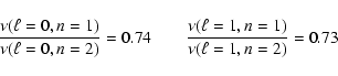 \begin{displaymath}\frac{\nu(\ell =0, n=1)}{\nu(\ell =0, n=2)}=0.74 \qquad
\frac{\nu(\ell =1, n=1)}{\nu(\ell =1, n=2)}=0.73 \\
\end{displaymath}