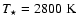 $T_\star=2800~{\rm K}$
