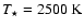 $T_\star=2500~{\rm K}$