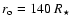 $r_{\rm o}=140~R_\star$