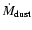 $\dot{M}_{\rm dust}$